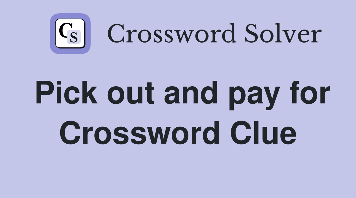 Pick out and pay for Crossword Clue