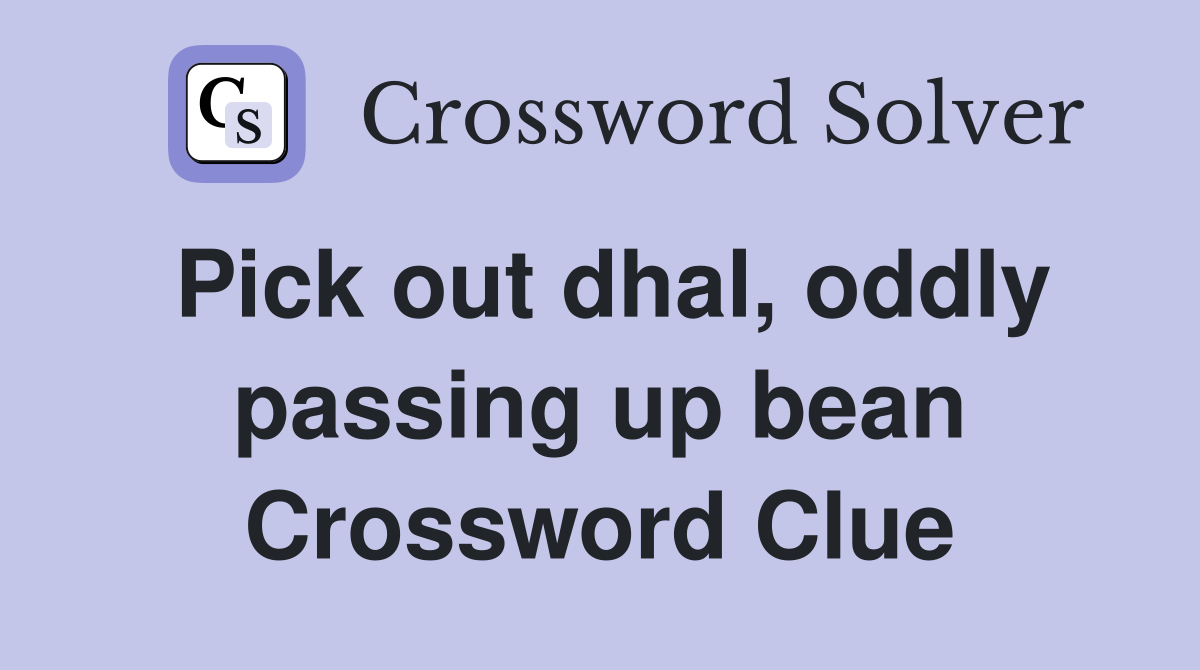 Pick out dhal, oddly passing up bean Crossword Clue