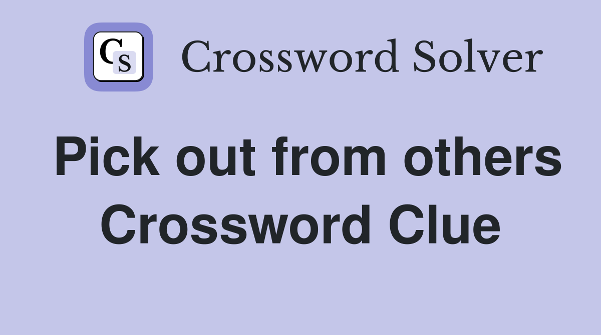 Pick out from others Crossword Clue