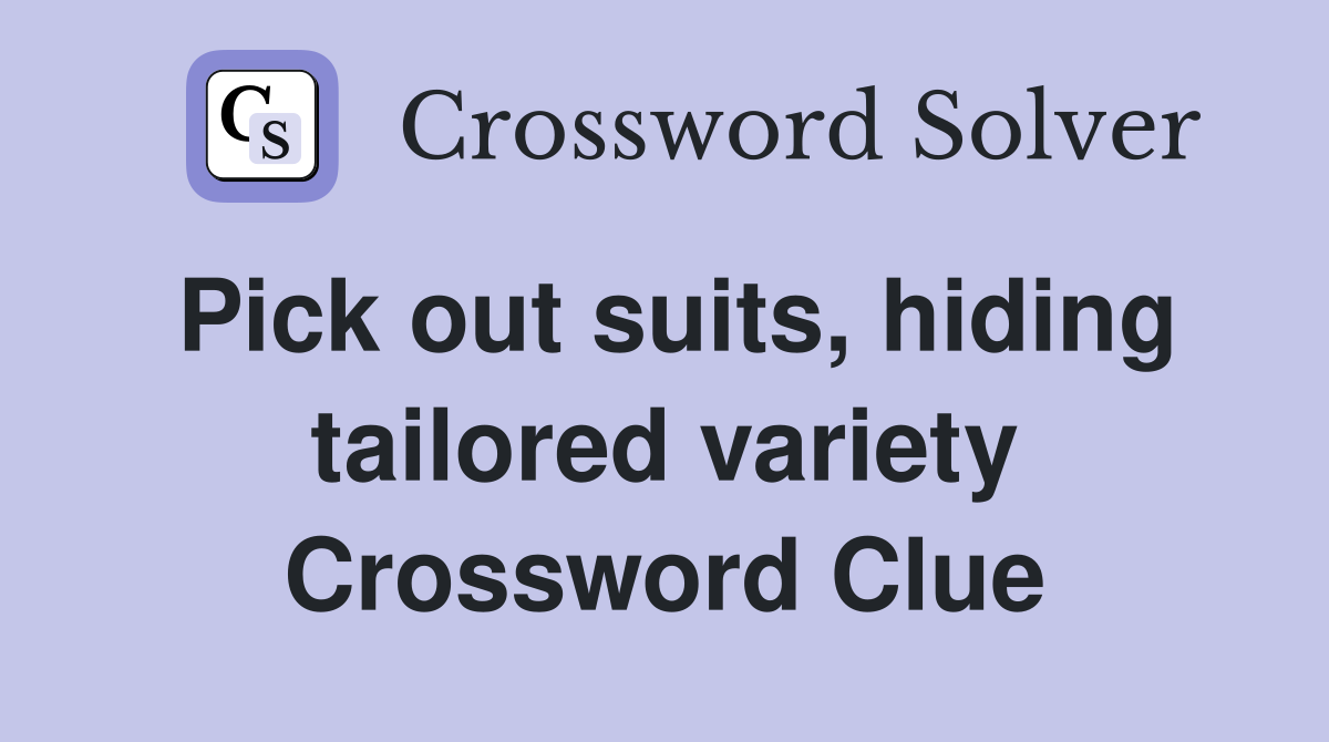 Pick out suits, hiding tailored variety Crossword Clue