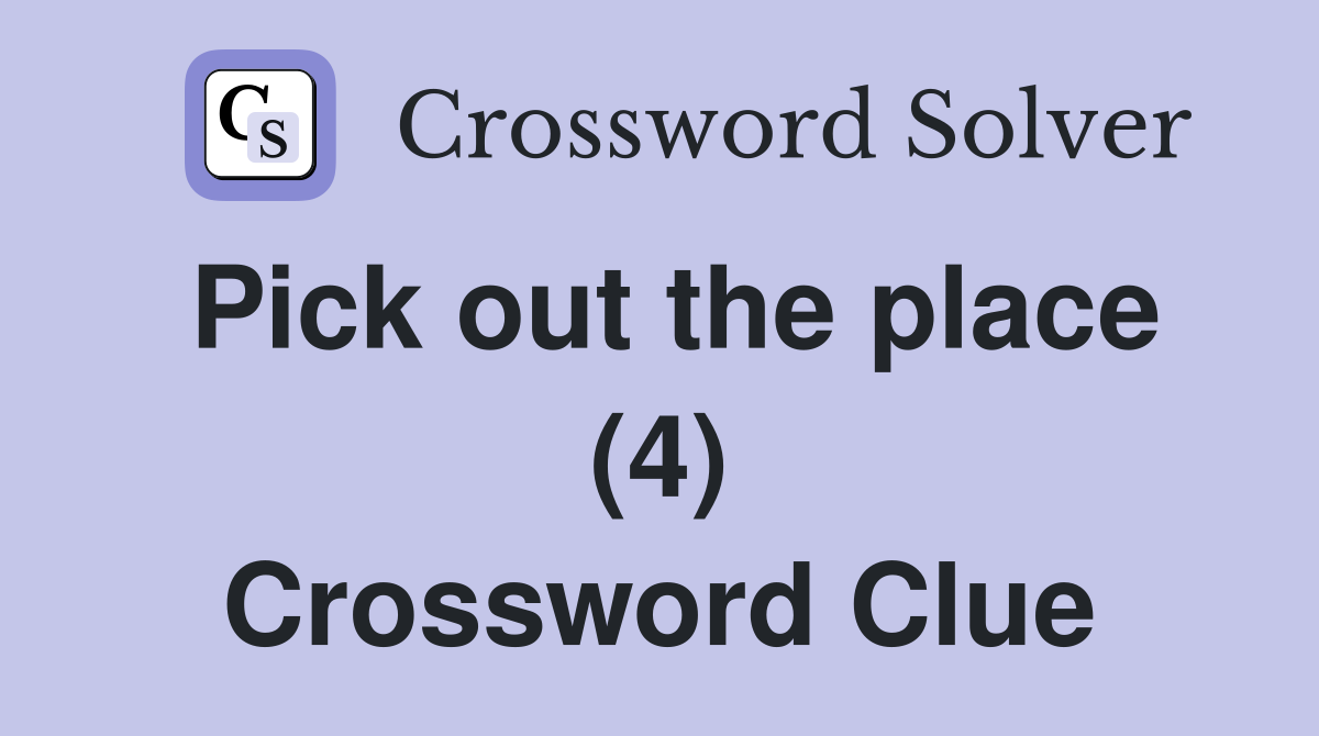 Pick out the place (4) Crossword Clue