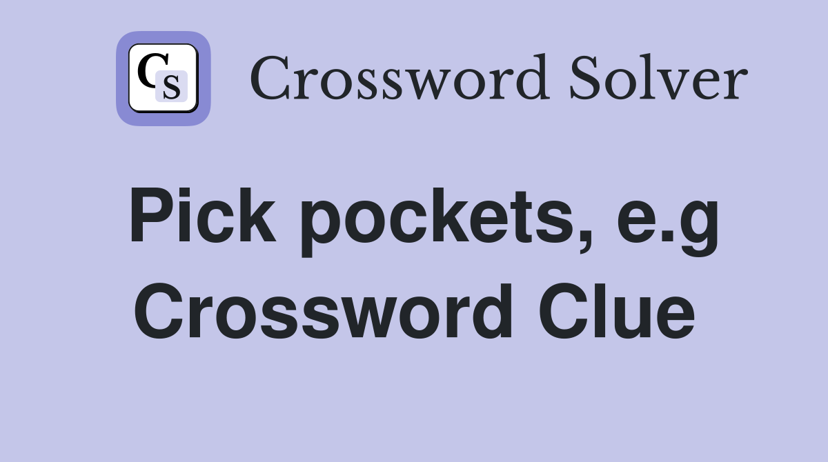 Pick pockets, e.g Crossword Clue