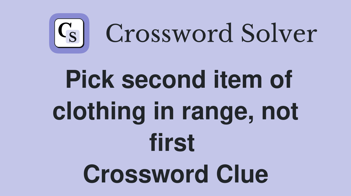 Pick second item of clothing in range, not first  Crossword Clue