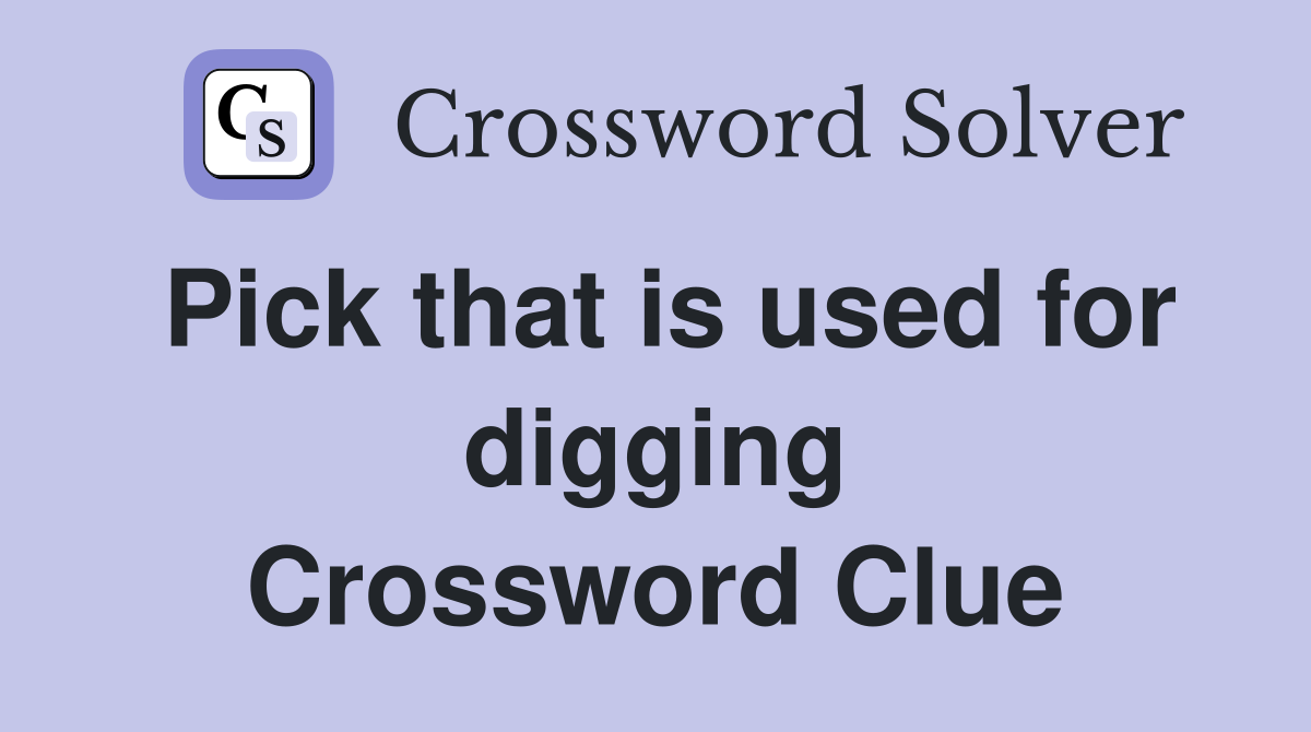 Pick that is used for digging Crossword Clue