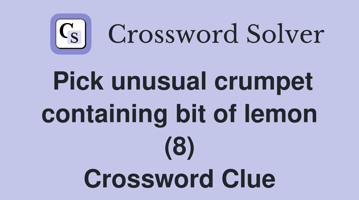 Pick unusual crumpet containing bit of lemon (8) Crossword Clue