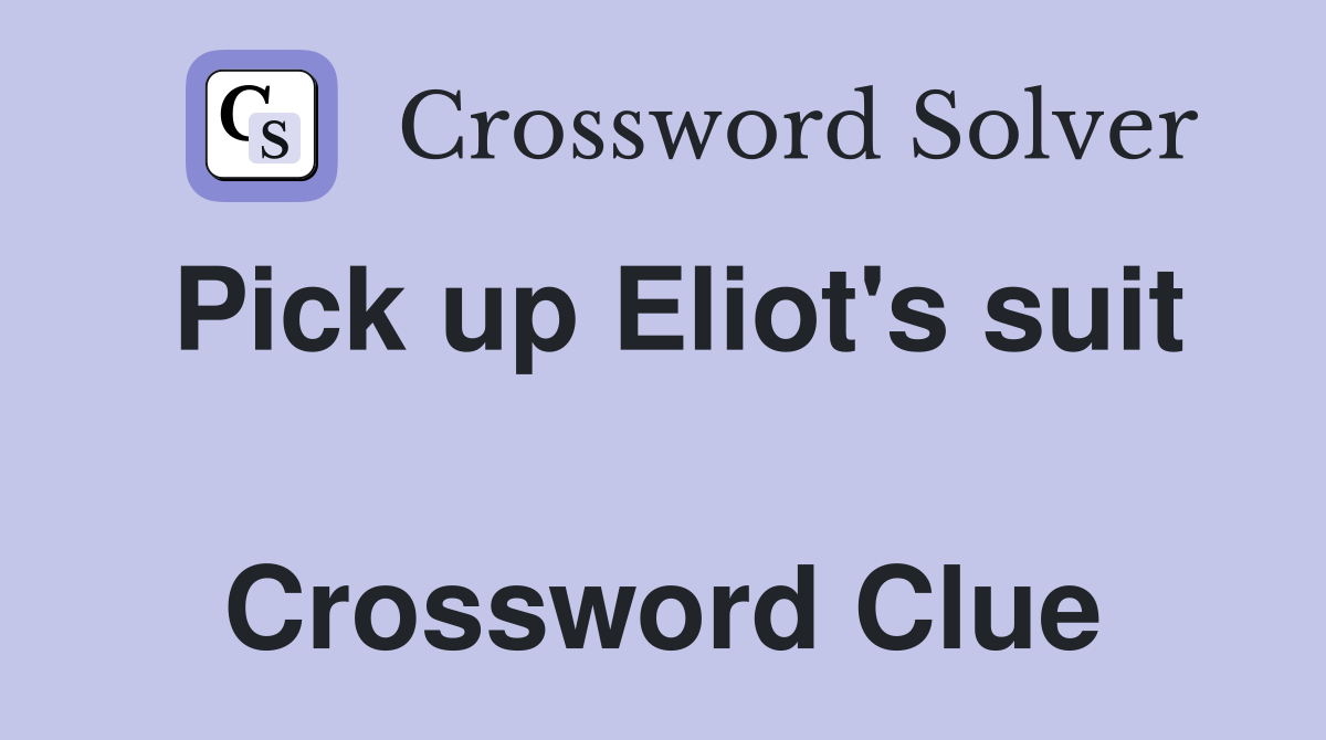 Pick up Eliot's suit  Crossword Clue