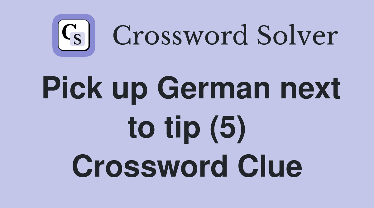 Pick up German next to tip (5) Crossword Clue