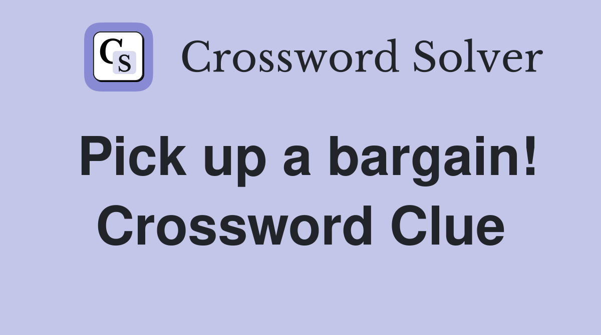 Pick up a bargain! Crossword Clue