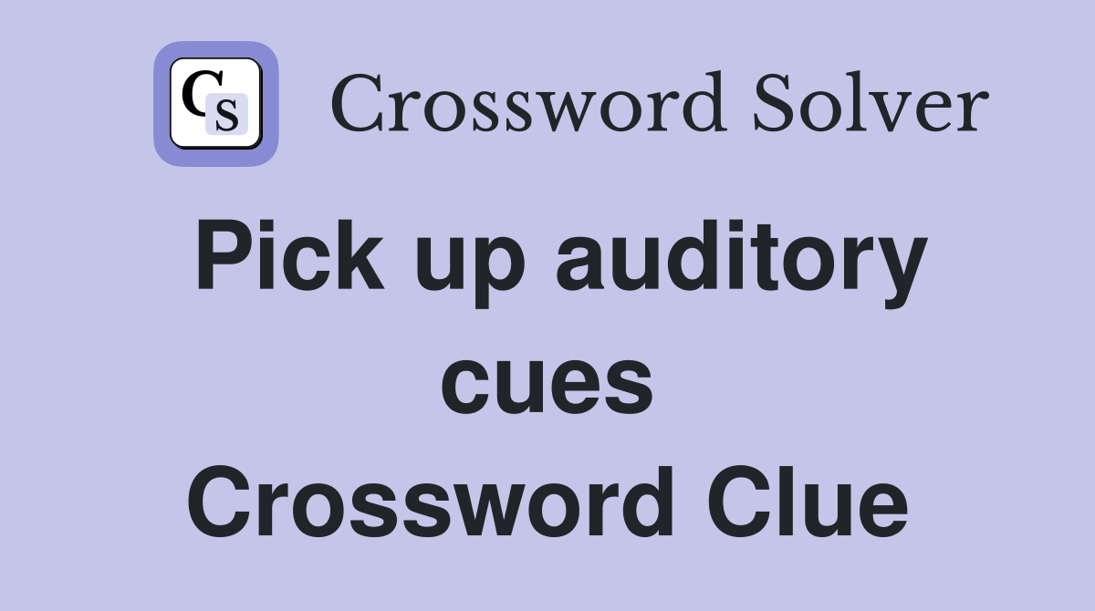 Pick up auditory cues Crossword Clue