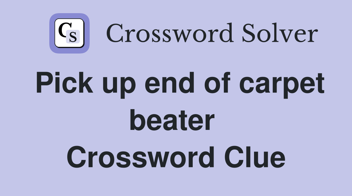Pick up end of carpet beater  Crossword Clue