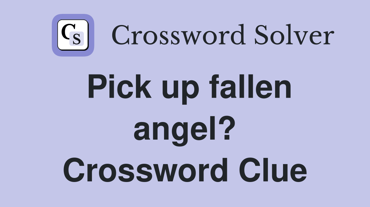 Pick up fallen angel? Crossword Clue