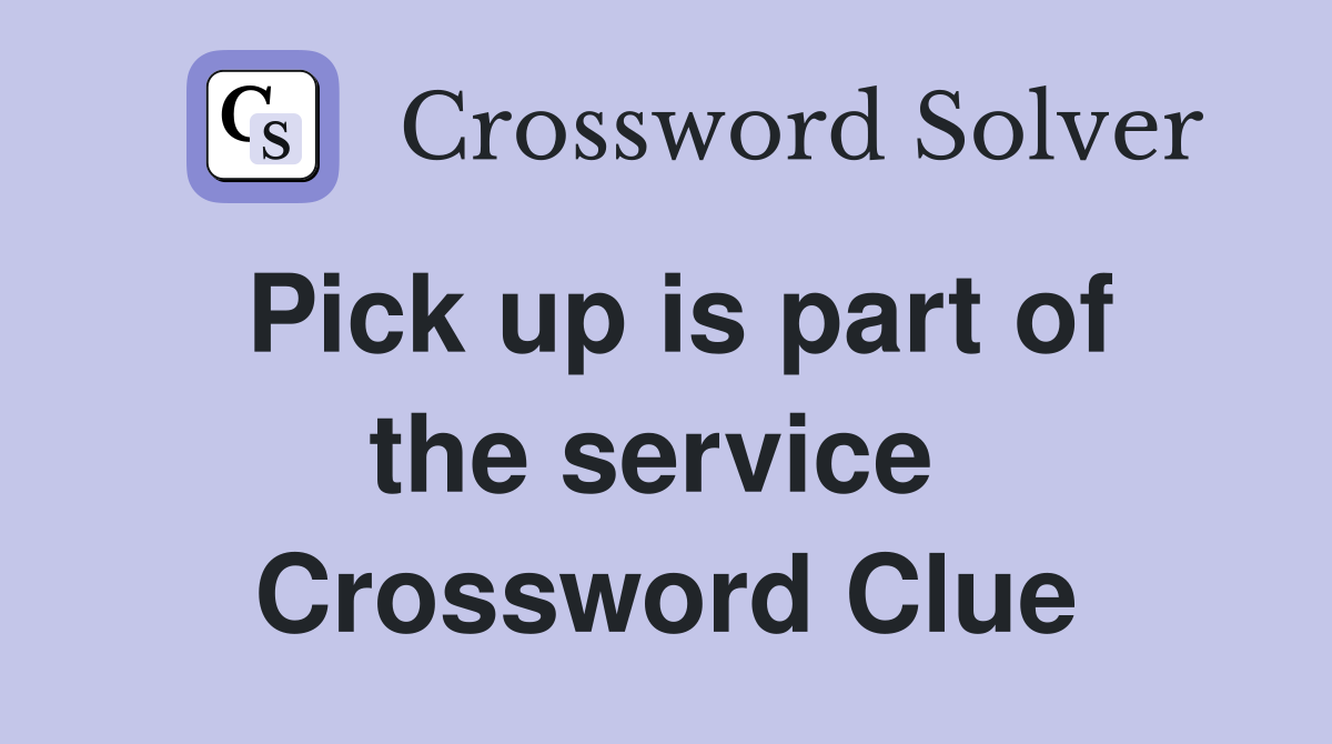 Pick up is part of the service  Crossword Clue