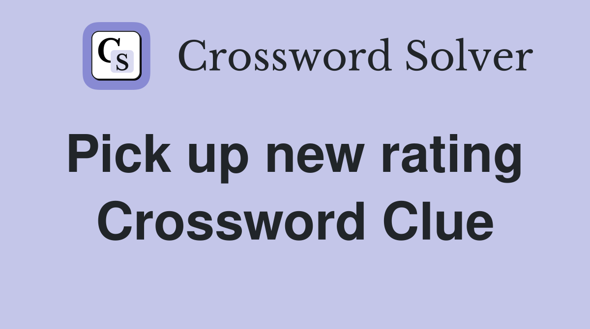 Pick up new rating  Crossword Clue