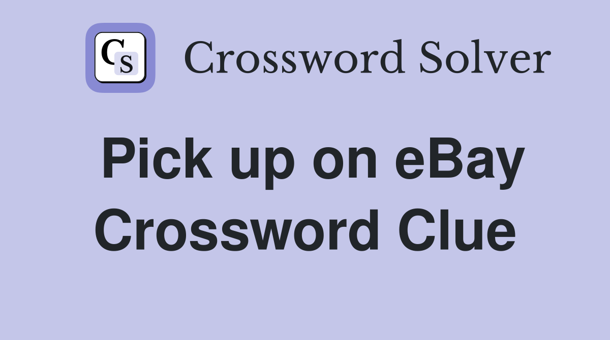 Pick up on eBay Crossword Clue