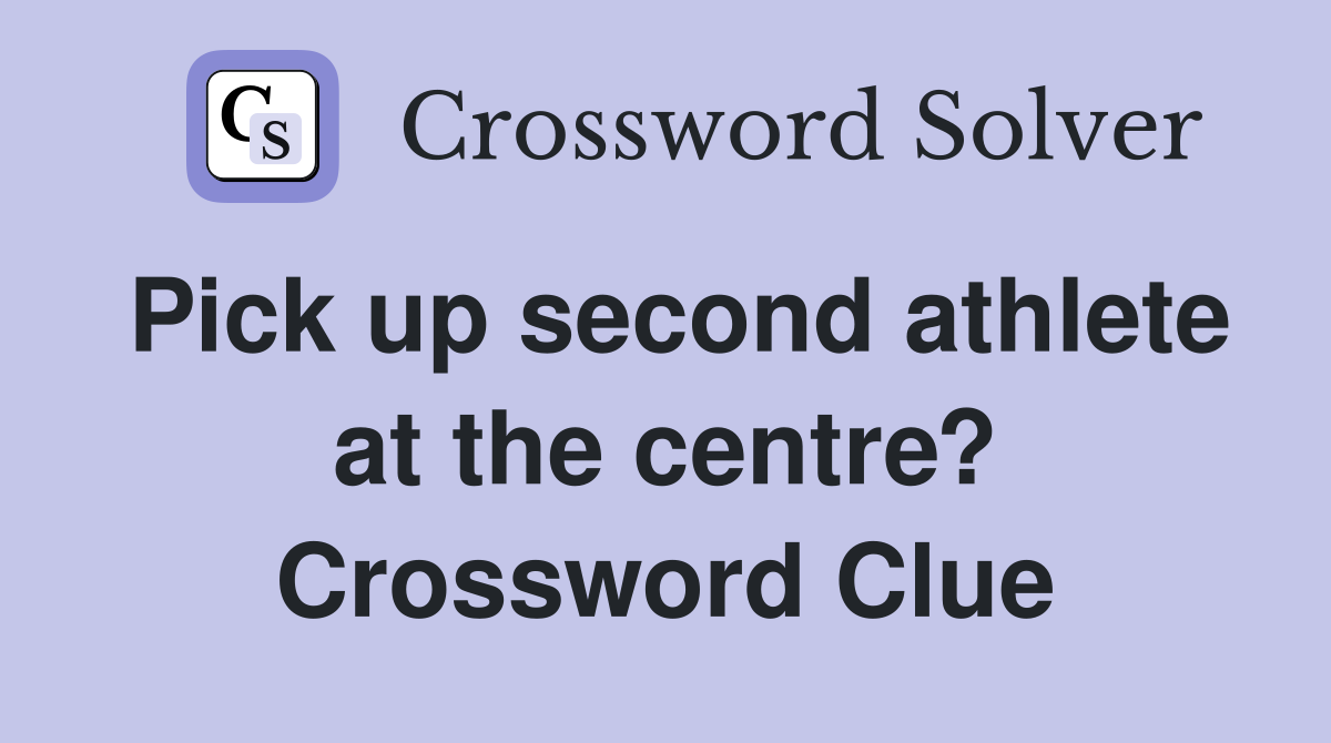 Pick up second athlete at the centre? Crossword Clue