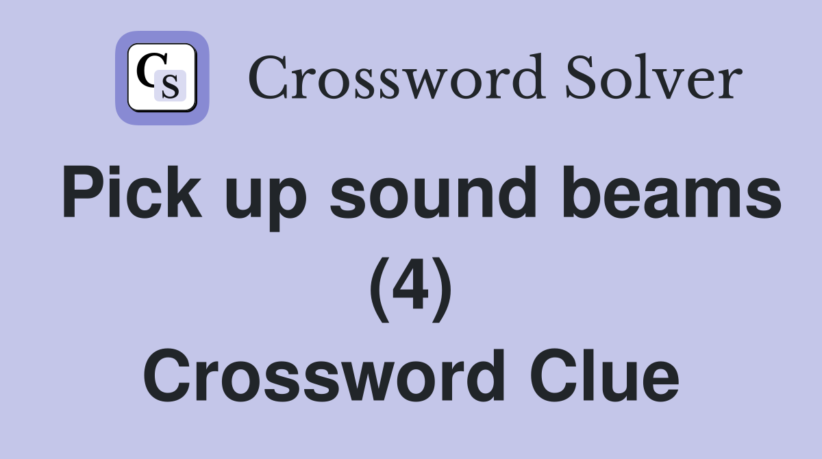 Pick up sound beams (4) Crossword Clue