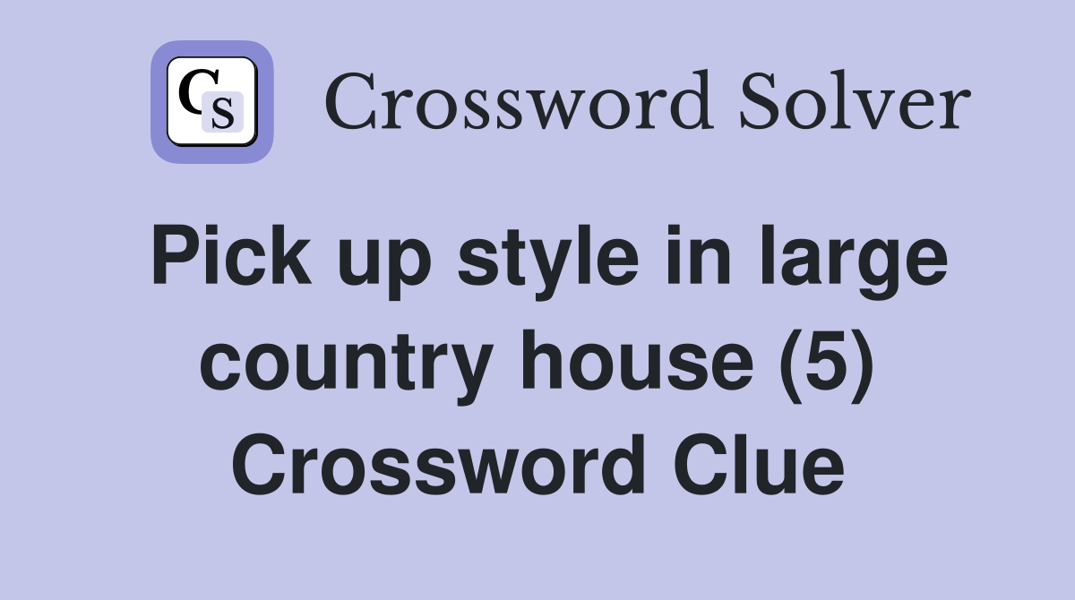 Pick up style in large country house (5) Crossword Clue