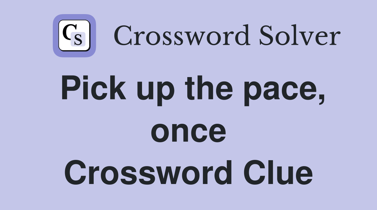 Pick up the pace, once Crossword Clue