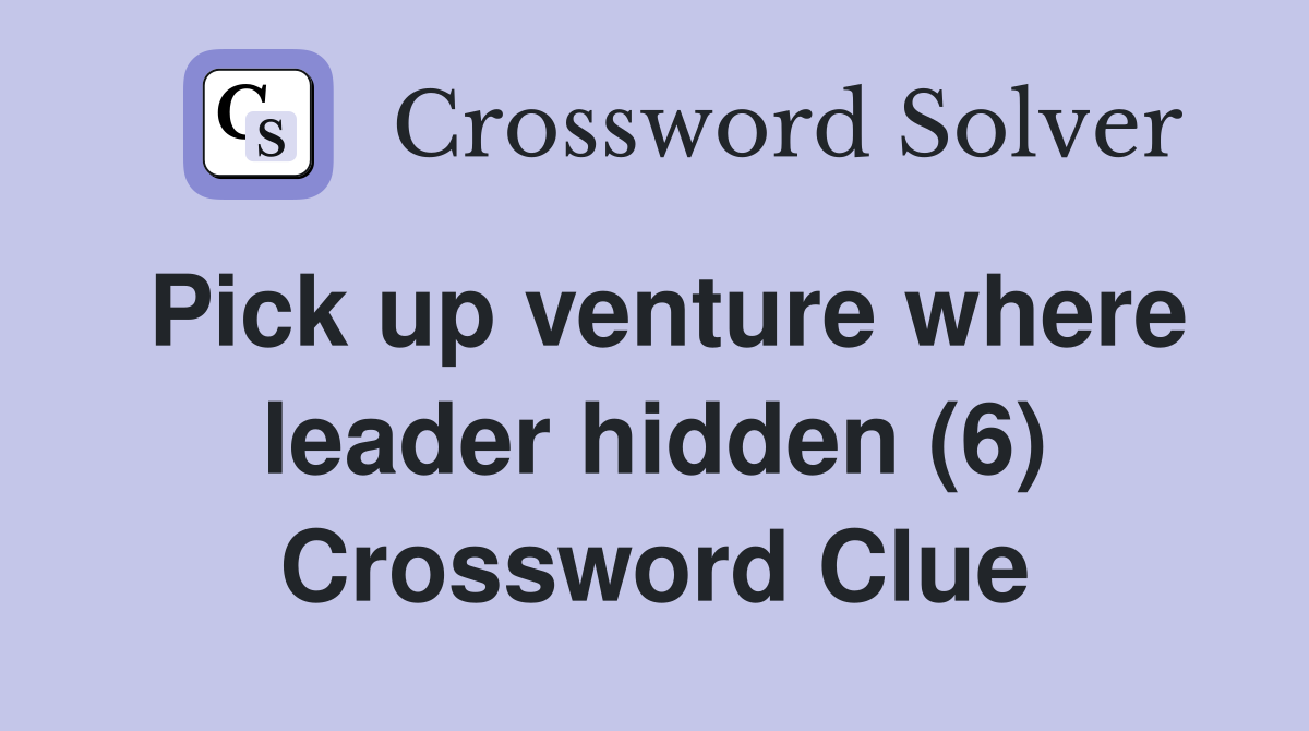 Pick up venture where leader hidden (6) Crossword Clue