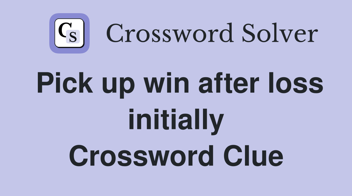 Pick up win after loss initially Crossword Clue