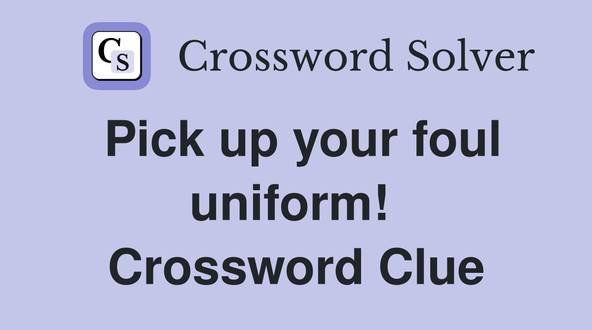Pick up your foul uniform!  Crossword Clue