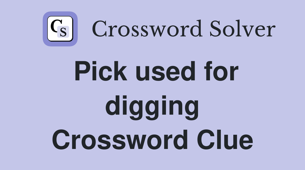 Pick used for digging Crossword Clue