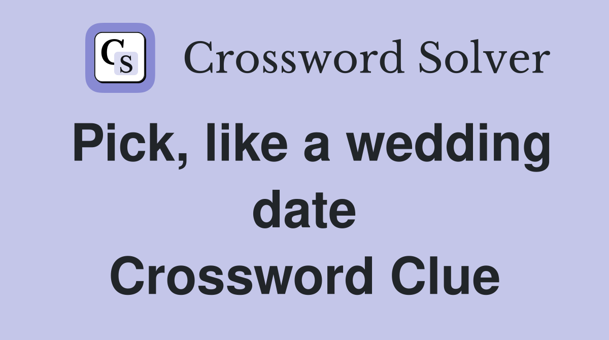 Pick, like a wedding date Crossword Clue