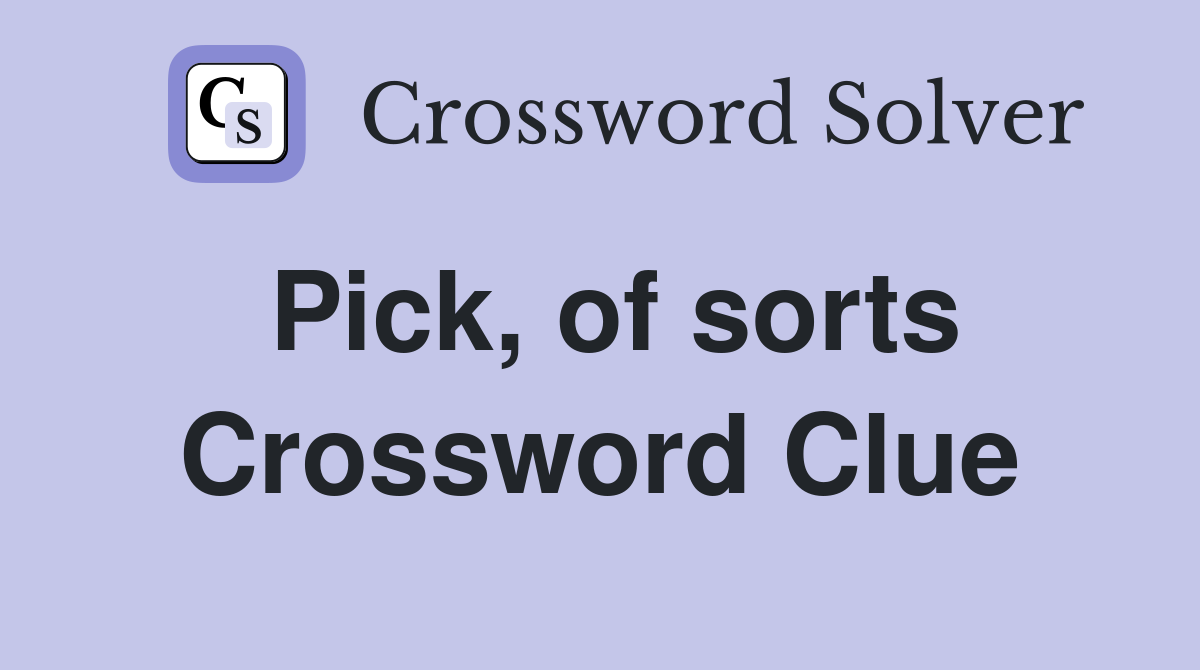 Pick, of sorts Crossword Clue