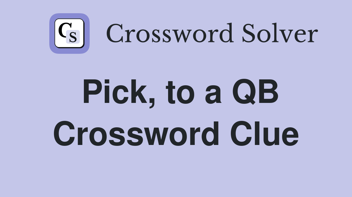 Pick, to a QB Crossword Clue