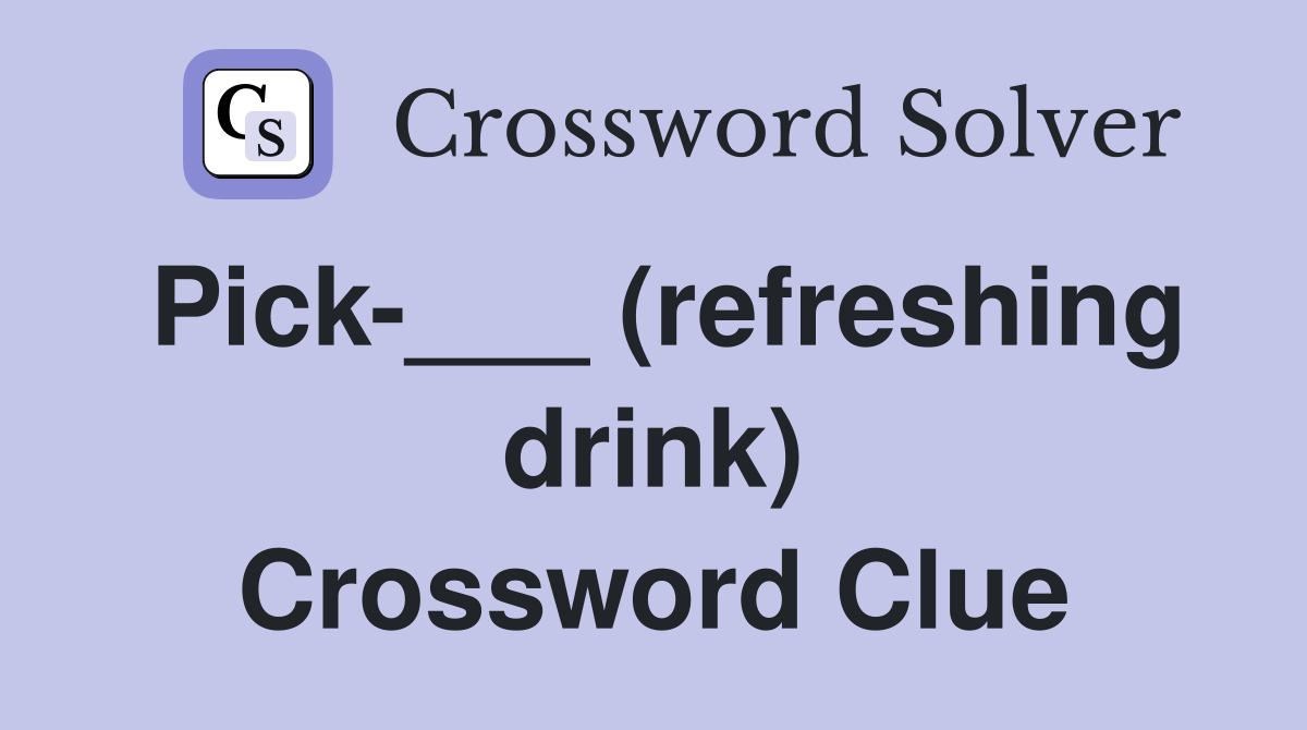 Pick-___ (refreshing drink) Crossword Clue
