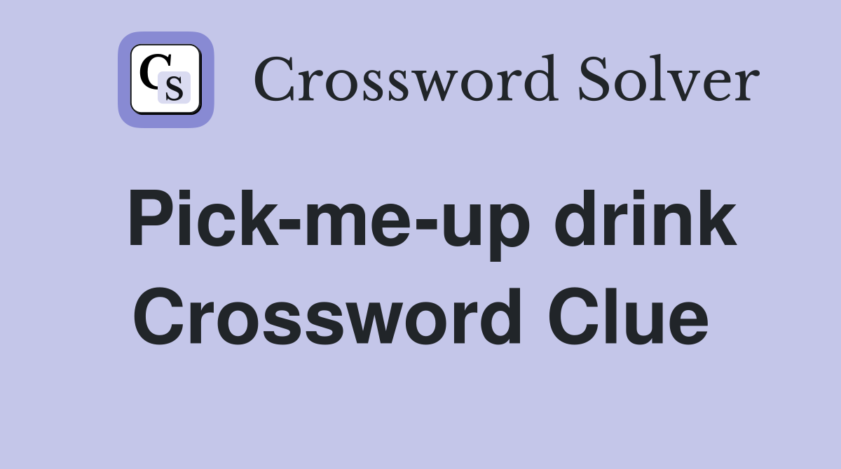 Pick-me-up drink Crossword Clue
