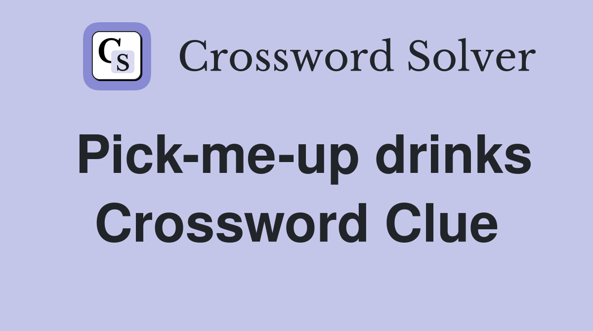 Pick-me-up drinks Crossword Clue