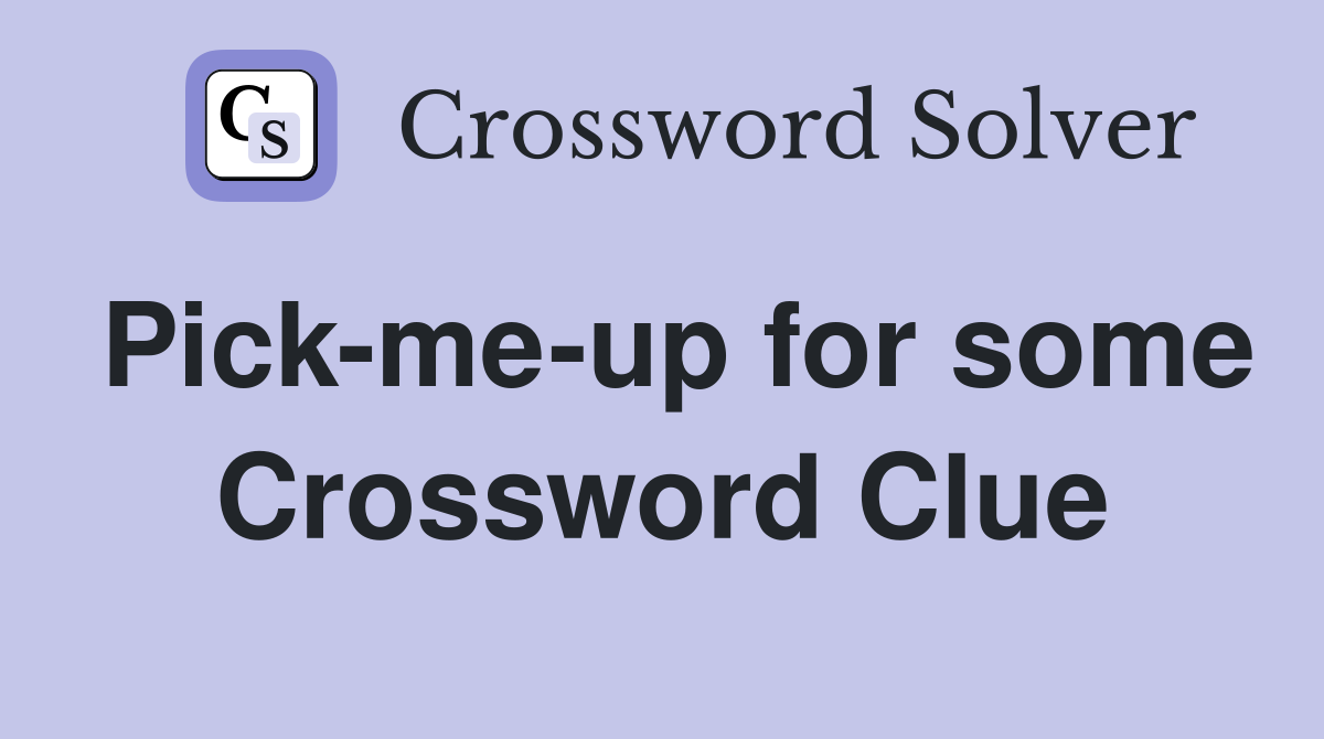 Pick-me-up for some Crossword Clue