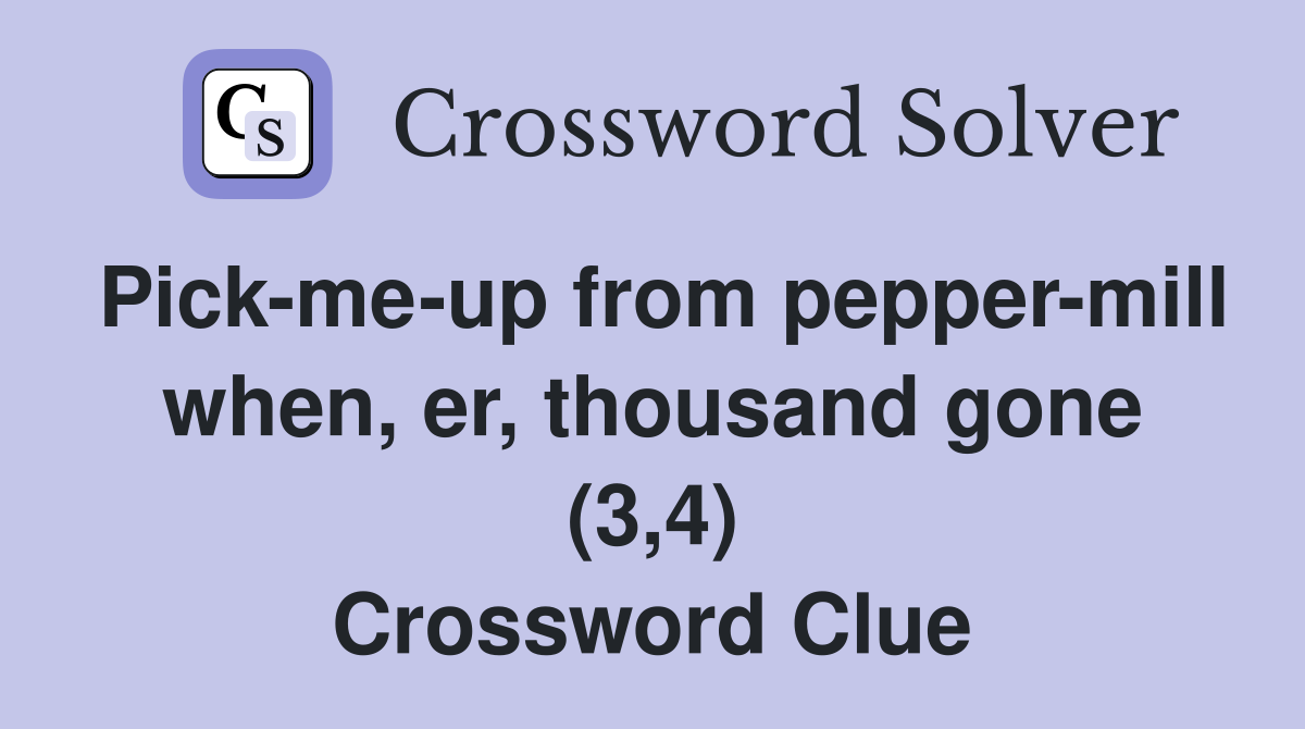 Pick-me-up from pepper-mill when, er, thousand gone (3,4) Crossword Clue