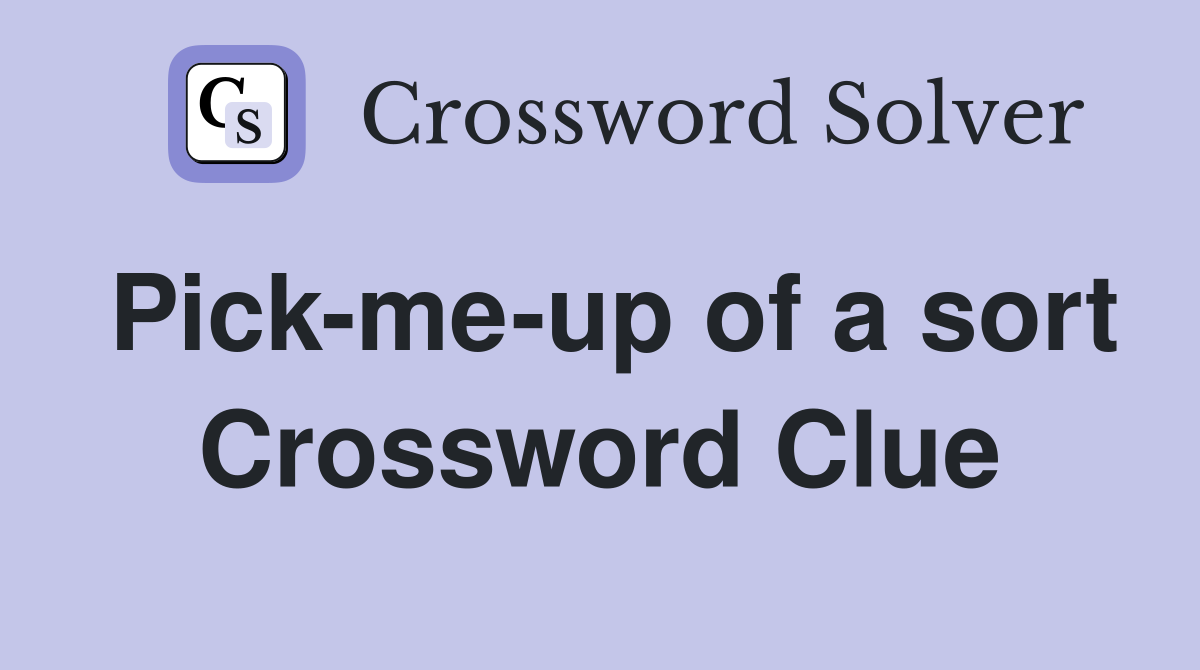 Pick-me-up of a sort Crossword Clue