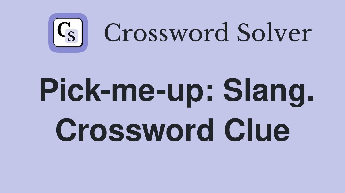 Pick-me-up: Slang. Crossword Clue
