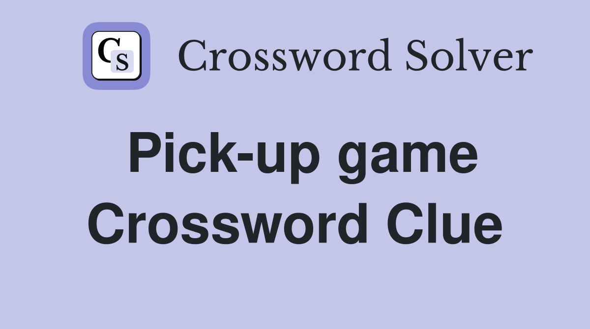 Pick-up game Crossword Clue