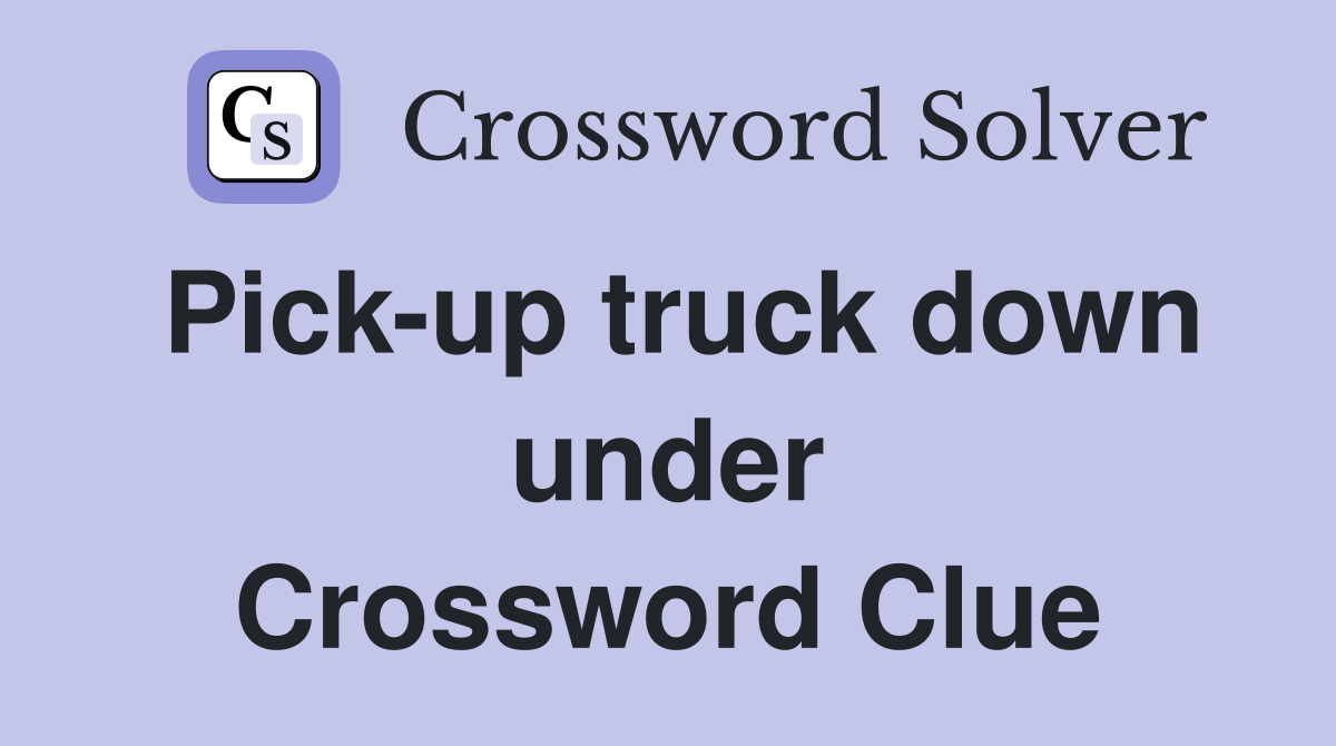 Pick-up truck down under Crossword Clue