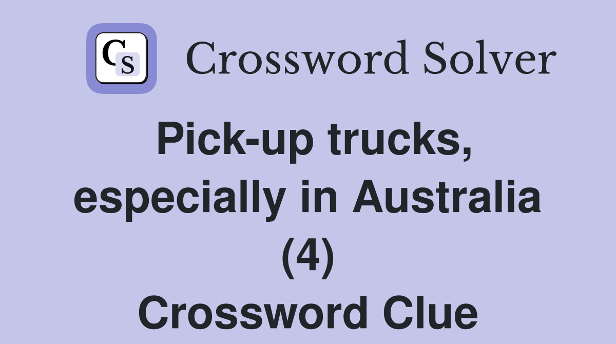 Pick up trucks especially in Australia (4) Crossword Clue Answers