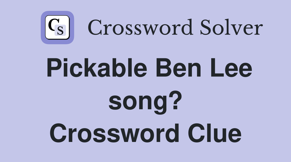 Pickable Ben Lee song? Crossword Clue