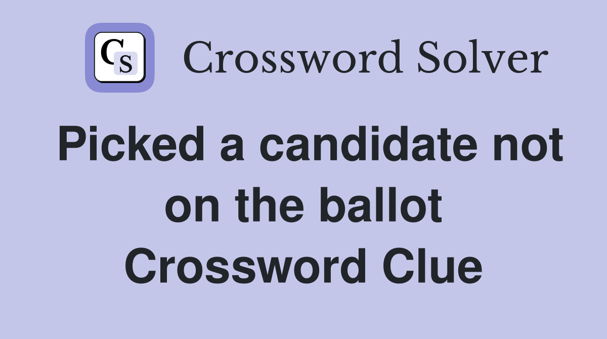 Picked a candidate not on the ballot Crossword Clue