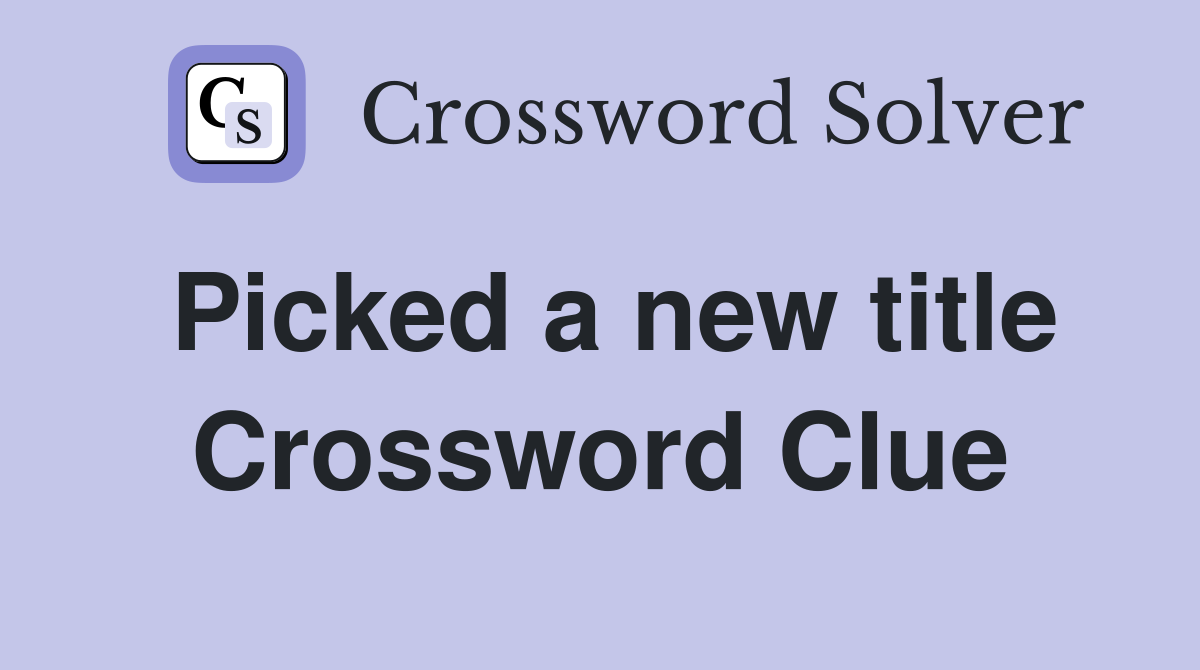 Picked a new title Crossword Clue