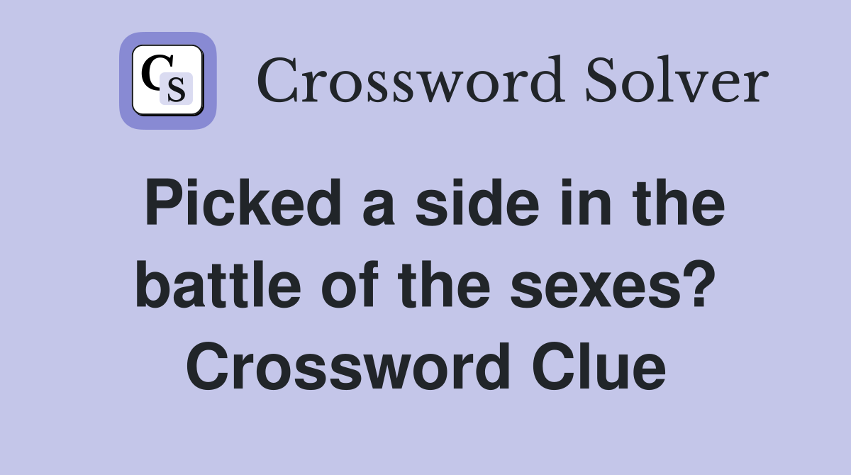 Picked a side in the battle of the sexes? Crossword Clue