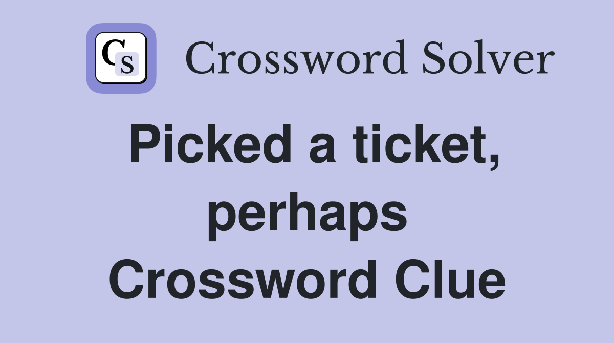 Picked a ticket, perhaps Crossword Clue