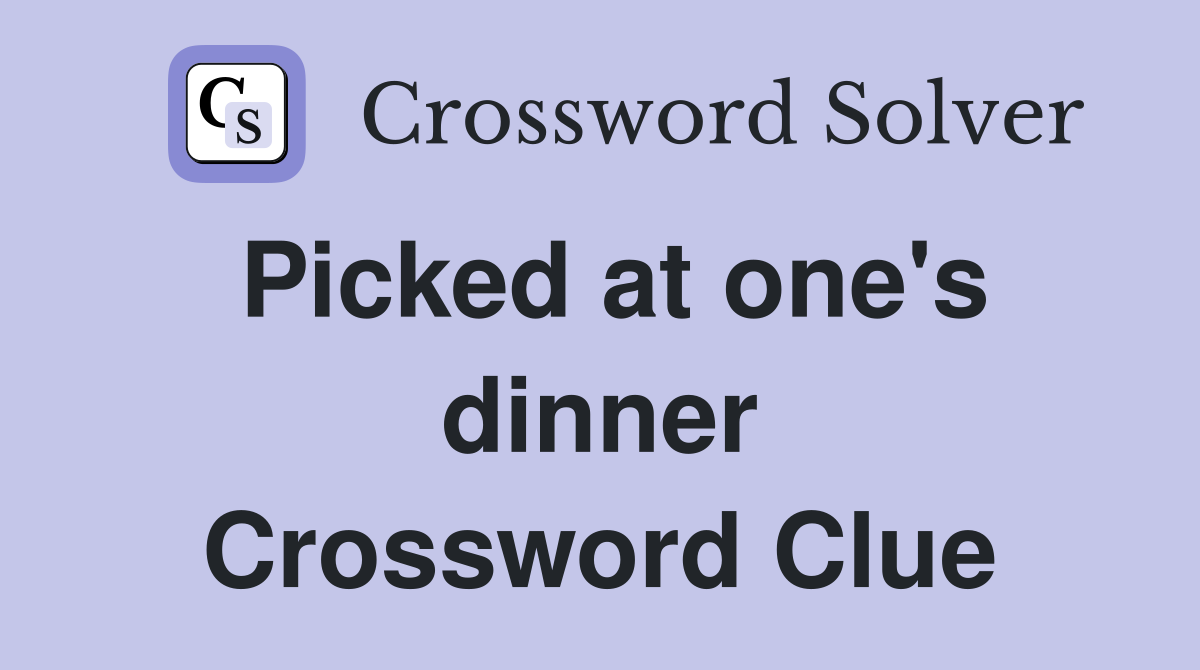 Picked at one's dinner Crossword Clue