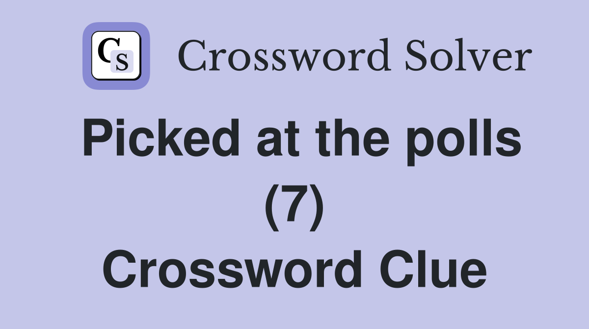 Picked at the polls (7) Crossword Clue