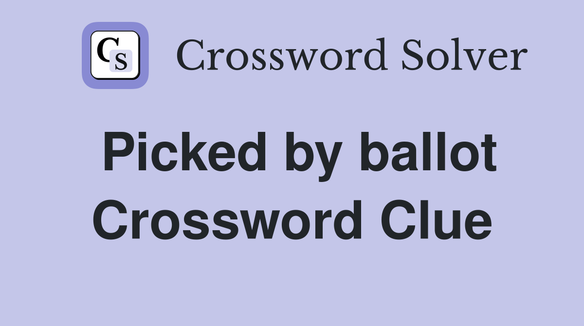 Picked by ballot Crossword Clue