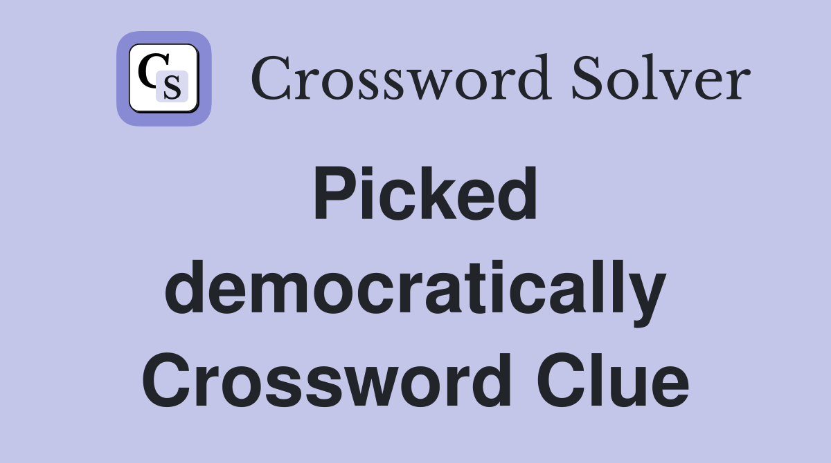 Picked democratically Crossword Clue