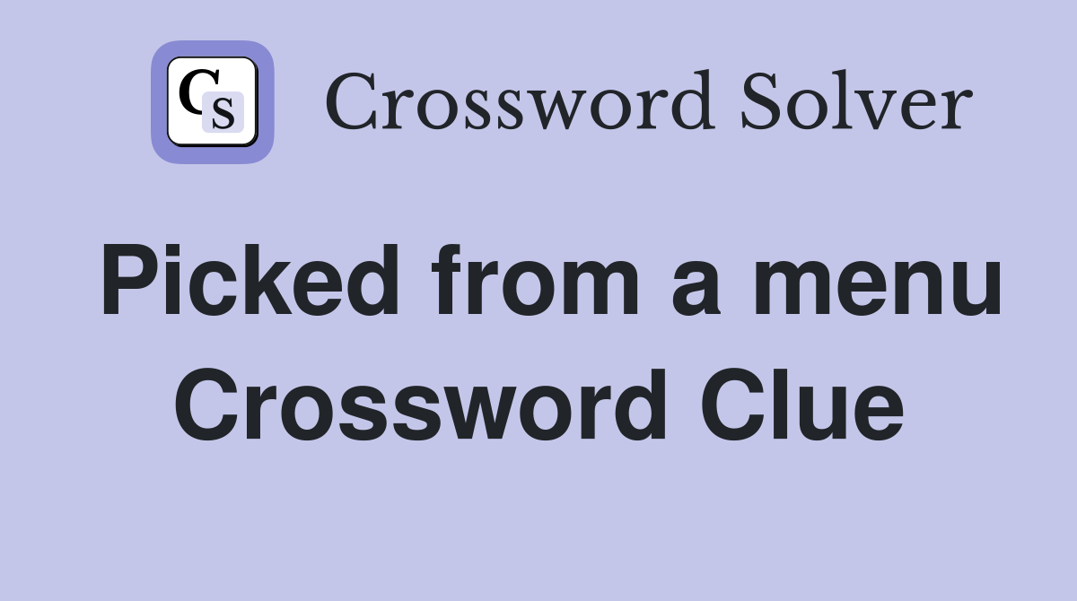 Picked from a menu Crossword Clue