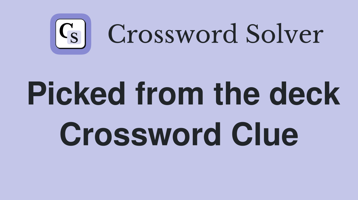 Picked from the deck Crossword Clue